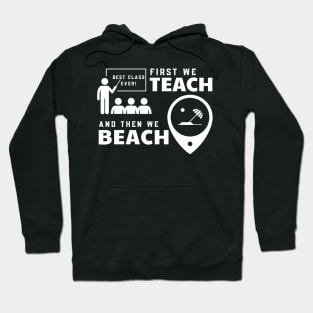 Funny Teacher First We Teach And Then We Beach Summer Vacation Shirt Hoodie